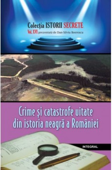 Crime și catastrofe uitate din istoria neagră a României - Boerescu Dan-Silviu
